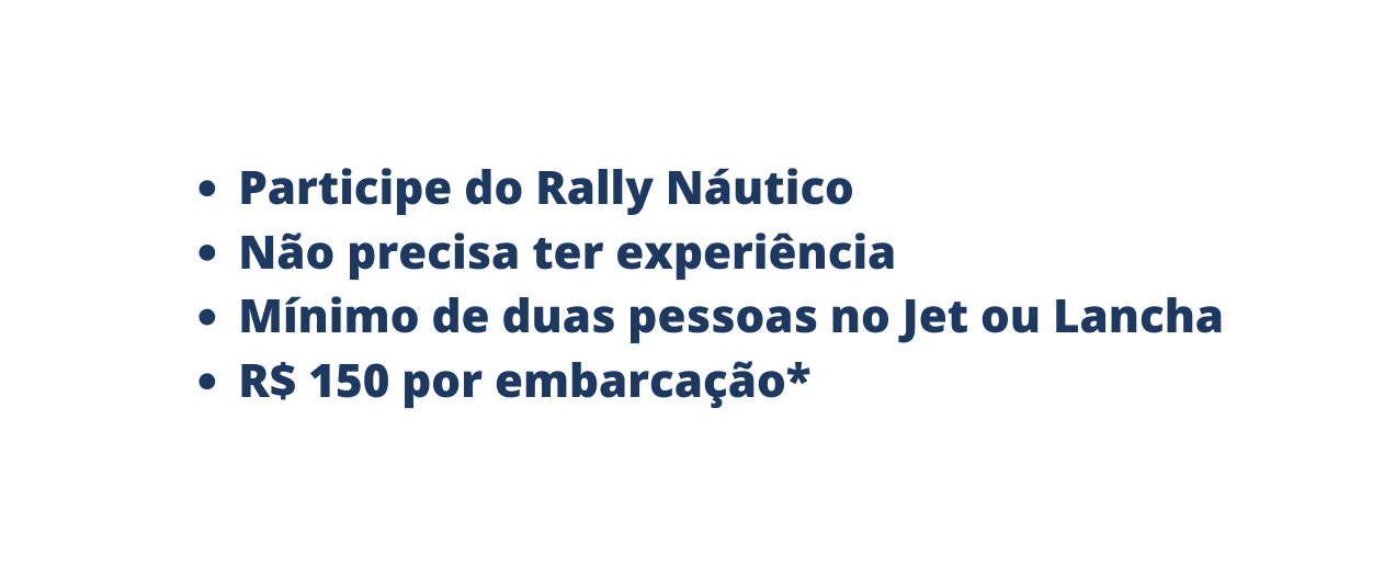 Participe do Rally Náutico Não precisa ter experiência Mínimo de duas pessoas no Jet ou Lancha R 150 por embarcação