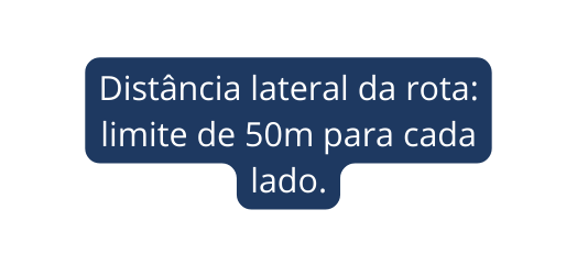 Distância lateral da rota limite de 50m para cada lado