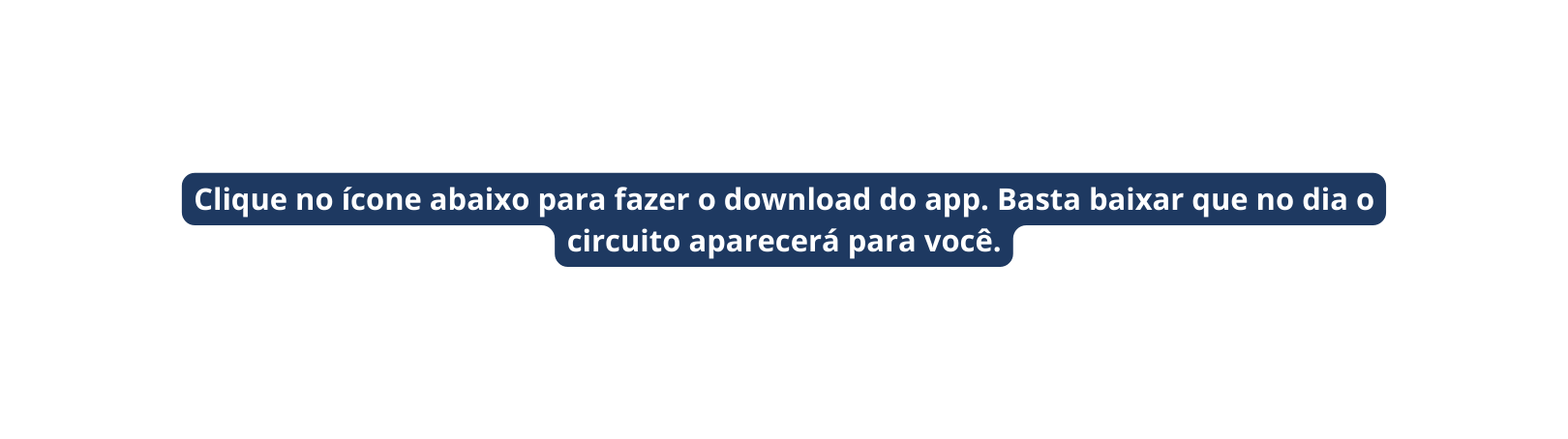 Clique no ícone abaixo para fazer o download do app Basta baixar que no dia o circuito aparecerá para você