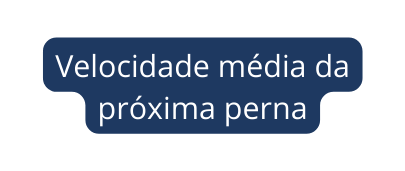 Velocidade média da próxima perna